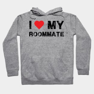 i love my roommate-Best Roommate Ever Hoodie